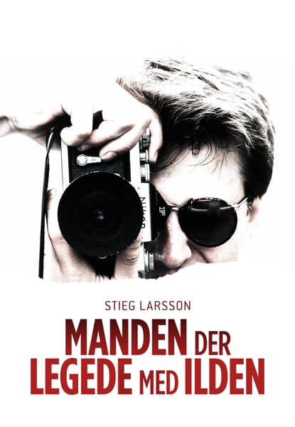 Stieg Larsson - Manden der legede med ilden