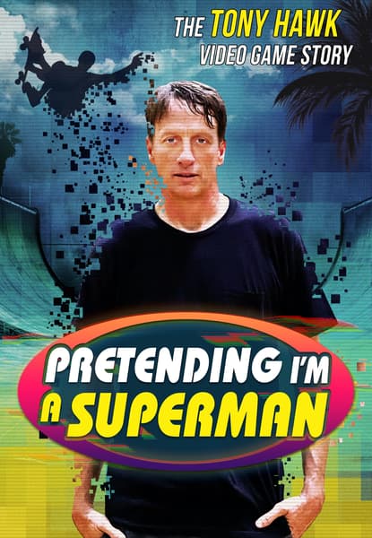 Pretending I'm a Superman: The Tony Hawk Video Game Story