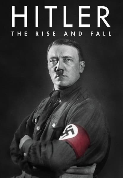 Hitler - The Rise and Fall