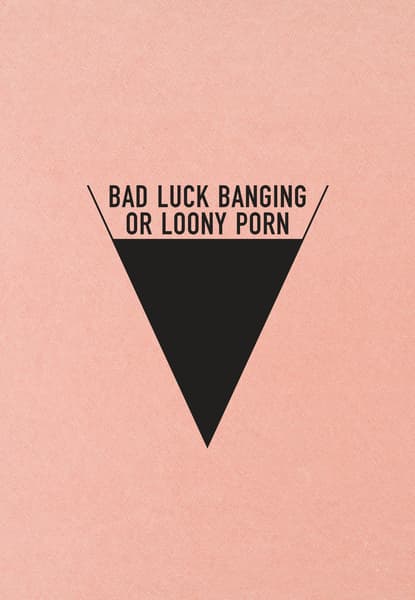 Bad Luck Banging or Loony Porn